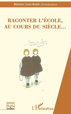 RACONTER L'ECOLE, AU COURS DU SIECLE...
