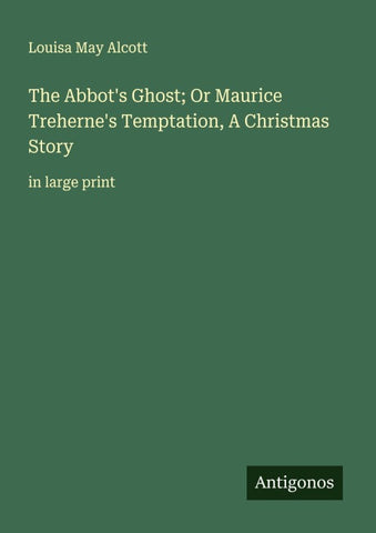 The Abbot's Ghost; Or Maurice Treherne's Temptation, A Christmas Story