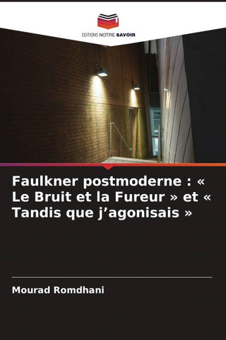 Faulkner postmoderne : ' Le Bruit et la Fureur ' et ' Tandis que j'agonisais '