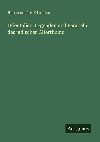 Orientalien: Legenden und Parabeln des judischen Alterthums