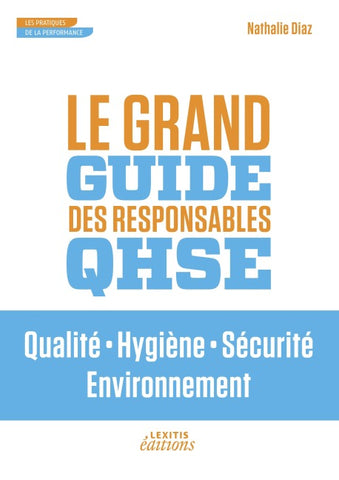Le Grand Guide des Responsables QHSE Qualité ¿ Hygiène ¿ Sécurité ¿ Environnement