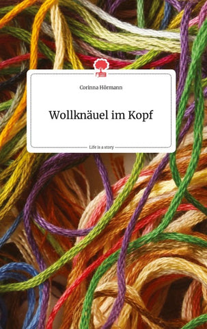 Wollknäuel im Kopf. Life is a Story - story.one