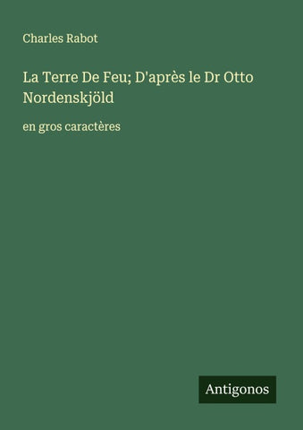 La Terre De Feu; D'après le Dr Otto Nordenskjöld