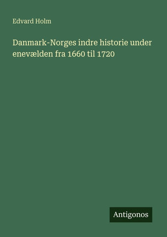 Danmark-Norges indre historie under enevælden fra 1660 til 1720