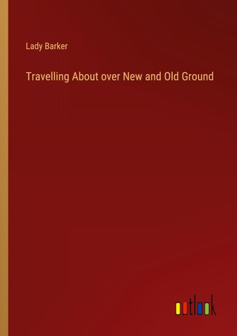 Travelling About over New and Old Ground