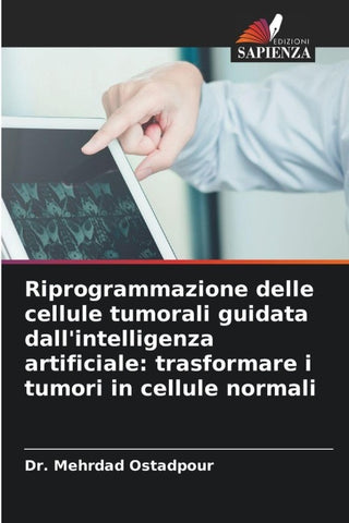 Riprogrammazione delle cellule tumorali guidata dall'intelligenza artificiale: trasformare i tumori in cellule normali