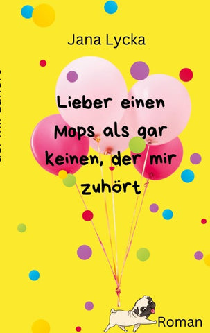 Lieber einen Mops als gar keinen, der mir zuhört