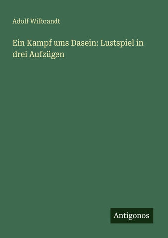 Ein Kampf ums Dasein: Lustspiel in drei Aufzügen