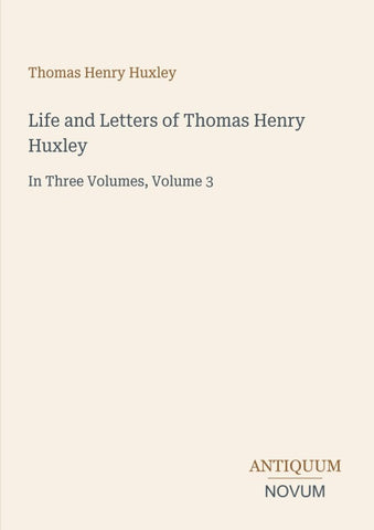 Life and Letters of Thomas Henry Huxley