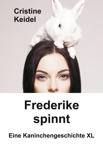 Frederike spinnt - Eine Kaninchengeschichte