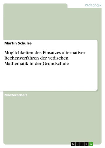 Möglichkeiten des Einsatzes alternativer Rechenverfahren der vedischen Mathematik in der Grundschule