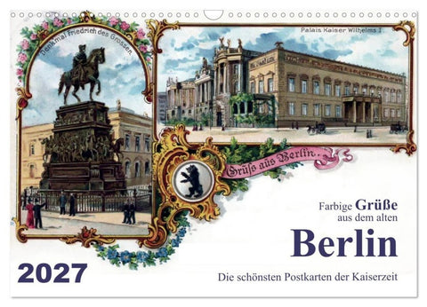 Farbige Grüße aus dem alten Berlin - Die schönsten Postkarten der Kaiserzeit (Wandkalender 2027 DIN A3 quer), CALVENDO Monatskalender