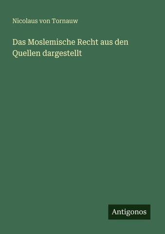 Das Moslemische Recht aus den Quellen dargestellt