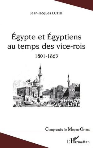 Egypte et Egyptiens au temps des vice-rois (1801-1863)