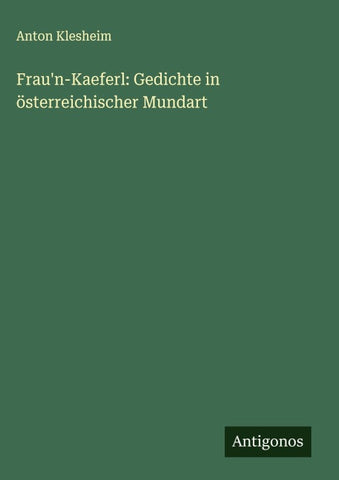 Frau'n-Kaeferl: Gedichte in österreichischer Mundart