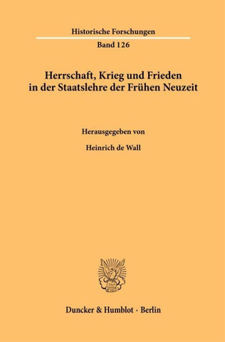 Herrschaft, Krieg und Frieden in der Staatslehre der Frühen Neuzeit.