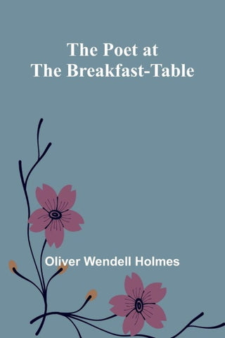 The Poet at the Breakfast-Table