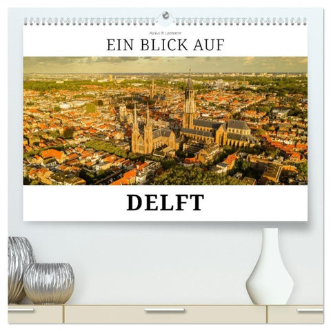 Ein Blick auf Delft (hochwertiger Premium Wandkalender 2027 DIN A2 quer), Kunstdruck in Hochglanz