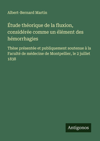 Étude théorique de la fluxion, considérée comme un élément des hémorrhagies