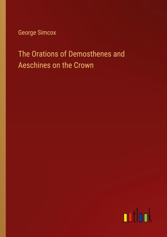 The Orations of Demosthenes and Aeschines on the Crown
