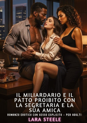 Il Miliardario e il Patto proibito con la segretaria e la sua amica