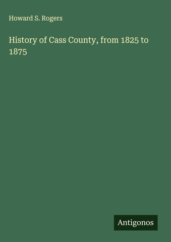 History of Cass County, from 1825 to 1875