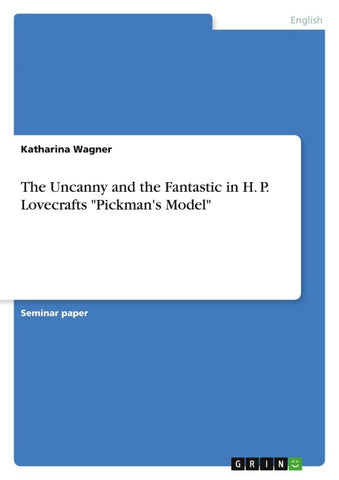 The Uncanny and the Fantastic in H. P. Lovecrafts "Pickman's Model"