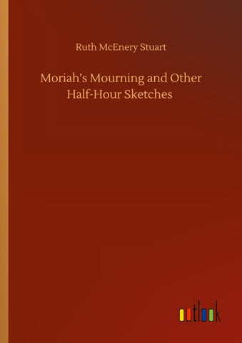 Moriah's Mourning and Other Half-Hour Sketches