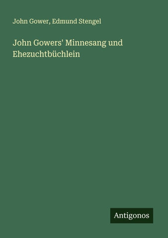 John Gowers' Minnesang und Ehezuchtbüchlein