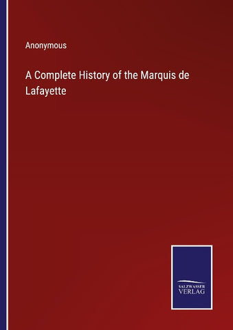 A Complete History of the Marquis de Lafayette