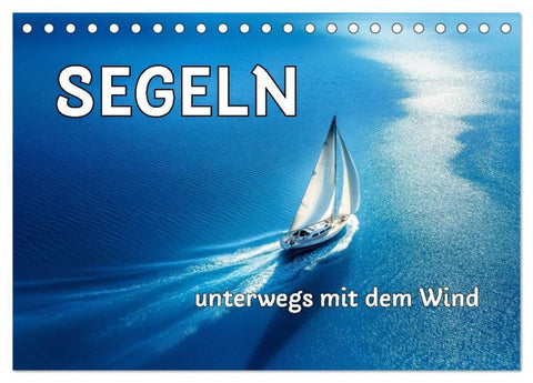 SEGELN - unterwegs mit dem Wind (Tischkalender 2027 DIN A5 quer), CALVENDO Monatskalender