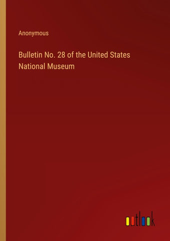Bulletin No. 28 of the United States National Museum