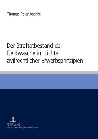Der Straftatbestand der Geldwäsche im Lichte zivilrechtlicher Erwerbsprinzipien