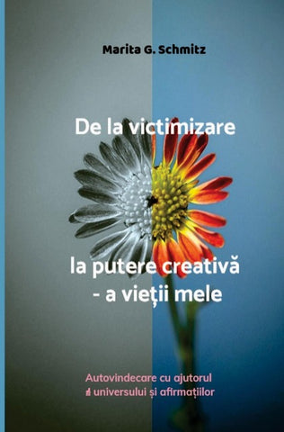 De la victimizare la putere creativ¿ - a vie¿ii mele