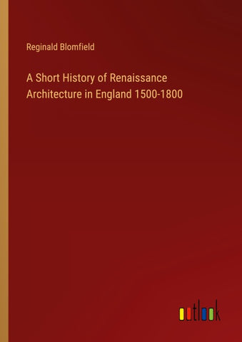 A Short History of Renaissance Architecture in England 1500-1800