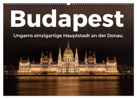 Budapest - Ungarns einzigartige Hauptstadt an der Donau. (Wandkalender 2026 DIN A2 quer), CALVENDO Monatskalender