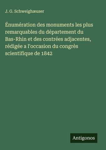 Énumération des monuments les plus remarquables du département du Bas-Rhin et des contrées adjacentes, rédigée a l'occasion du congrès scientifique de 1842