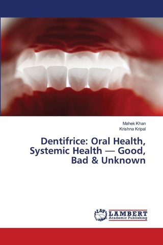 Dentifrice: Oral Health, Systemic Health - Good, Bad & Unknown