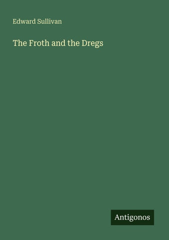 The Froth and the Dregs
