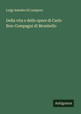 Della vita e delle opere di Carlo Bon-Compagni di Mombello