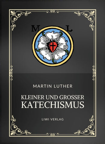 Martin Luther: Kleiner und Großer Katechismus. Neuausgabe