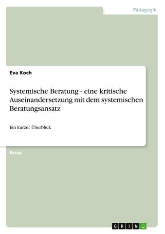 Systemische Beratung - eine kritische Auseinandersetzung mit dem systemischen Beratungsansatz