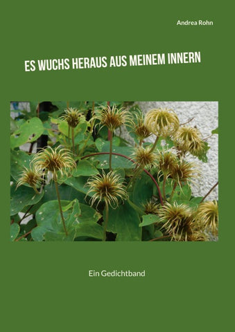 Es wuchs heraus aus meinem Innern
