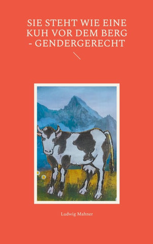 Sie steht wie eine Kuh vor dem Berg - gendergerecht