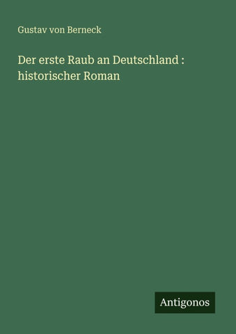 Der erste Raub an Deutschland : historischer Roman