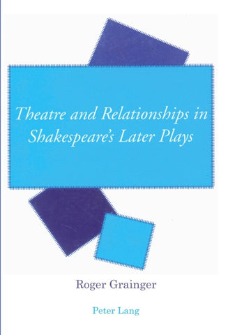 Theatre and Relationships in Shakespeare’s Later Plays