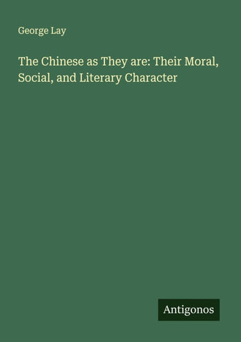 The Chinese as They are: Their Moral, Social, and Literary Character