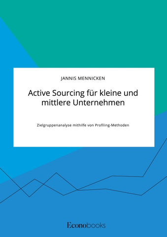 Active Sourcing für kleine und mittlere Unternehmen. Zielgruppenanalyse mithilfe von Profiling-Methoden