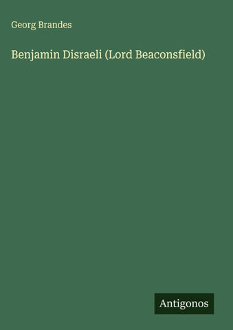 Benjamin Disraeli (Lord Beaconsfield)
