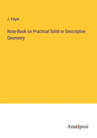 Note-Book on Practical Solid or Descriptive Geometry